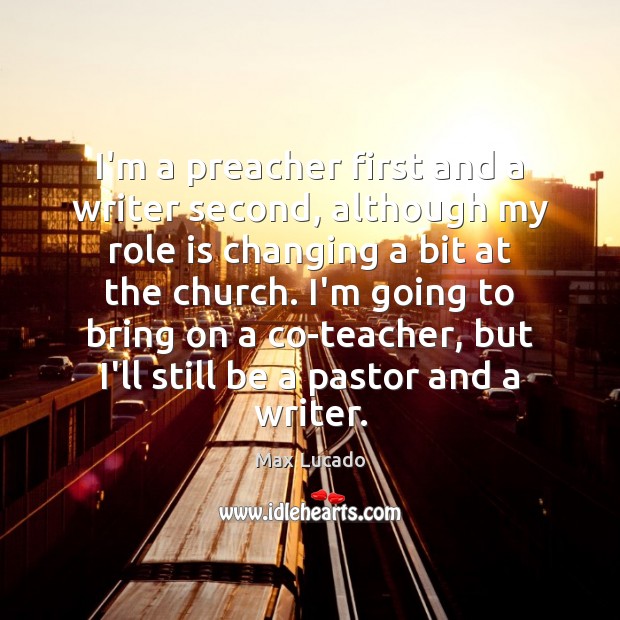 I’m a preacher first and a writer second, although my role is Image