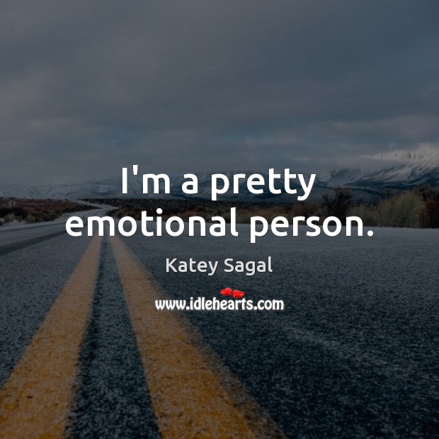 I’m a pretty emotional person. Katey Sagal Picture Quote