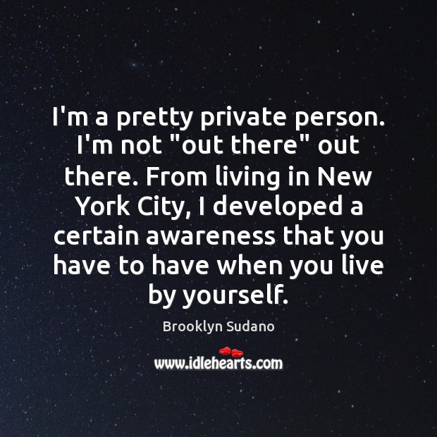 I’m a pretty private person. I’m not “out there” out there. From Brooklyn Sudano Picture Quote