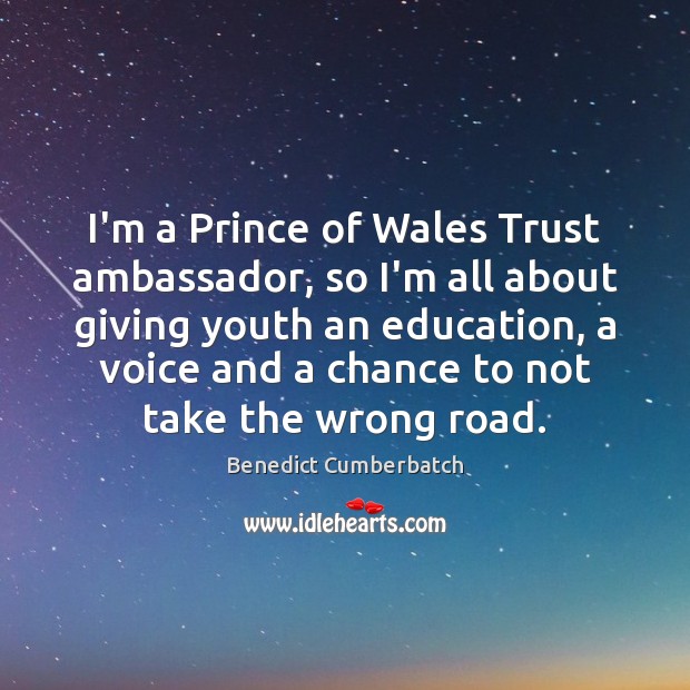 I’m a Prince of Wales Trust ambassador, so I’m all about giving Benedict Cumberbatch Picture Quote