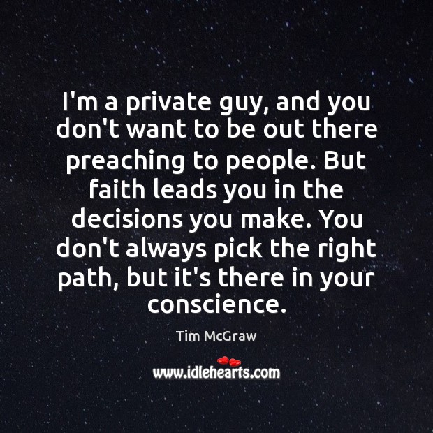 I’m a private guy, and you don’t want to be out there Tim McGraw Picture Quote