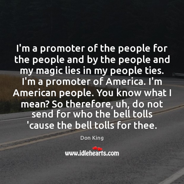 I’m a promoter of the people for the people and by the Don King Picture Quote