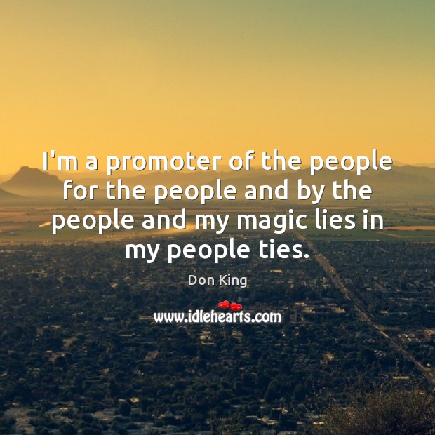 I’m a promoter of the people for the people and by the Don King Picture Quote