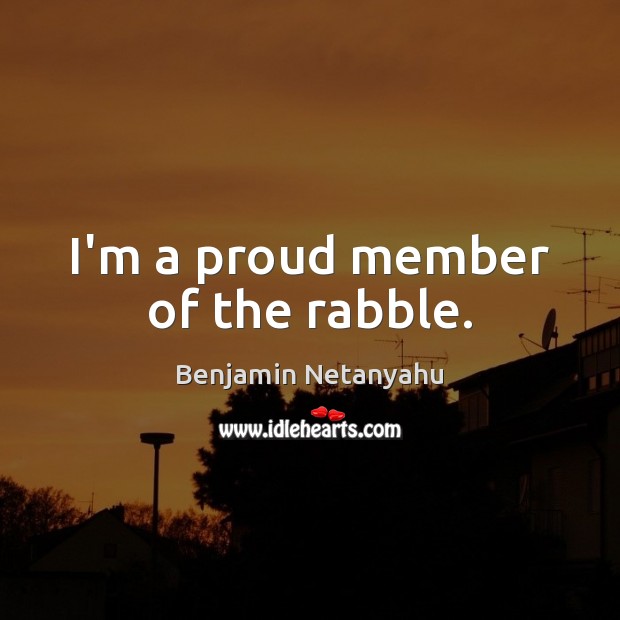 I’m a proud member of the rabble. Image