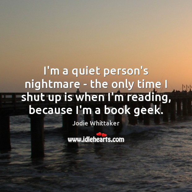 I’m a quiet person’s nightmare – the only time I shut up Image
