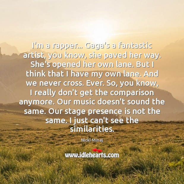 I’m a rapper… Gaga’s a fantastic artist, you know, she paved her Nicki Minaj Picture Quote