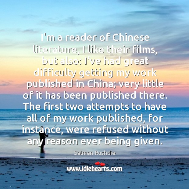 I’m a reader of Chinese literature, I like their films, but also: Salman Rushdie Picture Quote