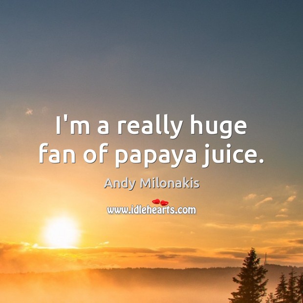 I’m a really huge fan of papaya juice. Image