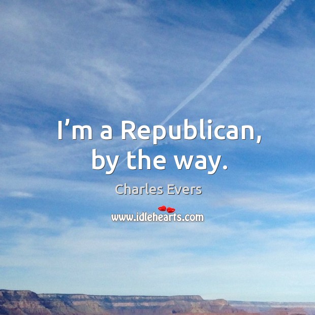 I’m a republican, by the way. Image