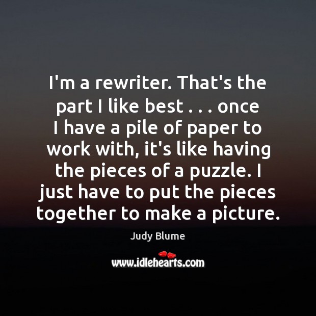 I’m a rewriter. That’s the part I like best . . . once I have Judy Blume Picture Quote