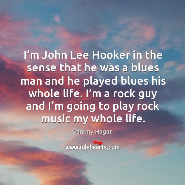 I’m a rock guy and I’m going to play rock music my whole life. Image