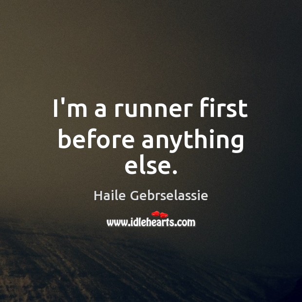 I’m a runner first before anything else. Image