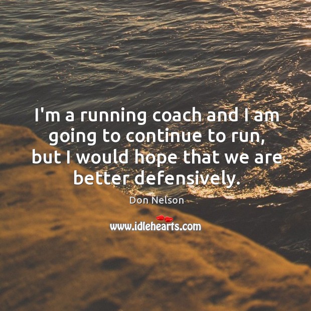 I’m a running coach and I am going to continue to run, Don Nelson Picture Quote