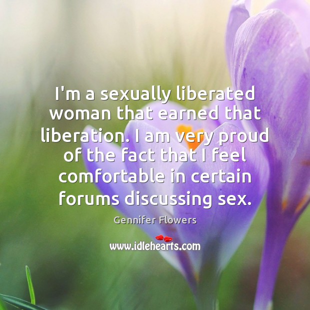 I’m a sexually liberated woman that earned that liberation. I am very Gennifer Flowers Picture Quote