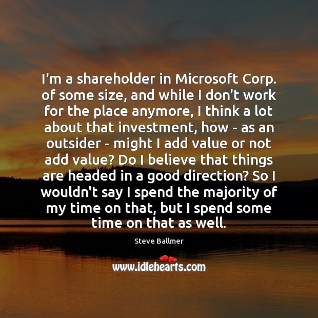 I’m a shareholder in Microsoft Corp. of some size, and while I Investment Quotes Image