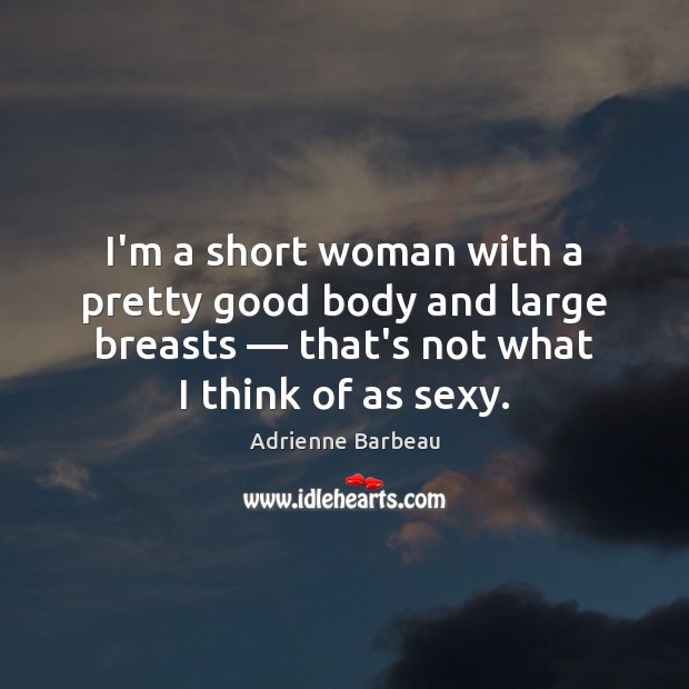 I’m a short woman with a pretty good body and large breasts — Adrienne Barbeau Picture Quote