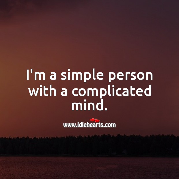 I’m a simple person with a complicated mind. Image