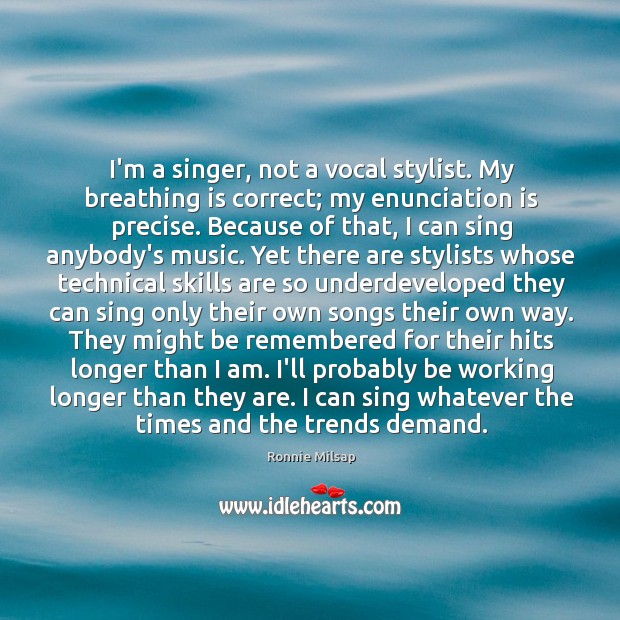 I’m a singer, not a vocal stylist. My breathing is correct; my Ronnie Milsap Picture Quote