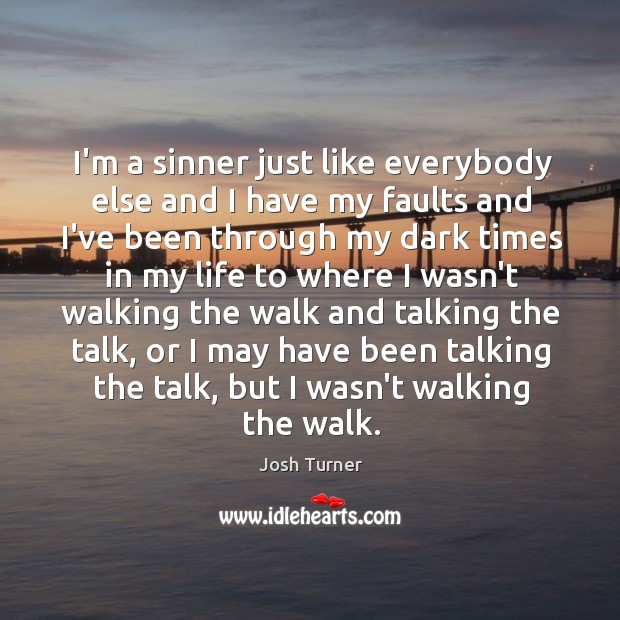 I’m a sinner just like everybody else and I have my faults Image