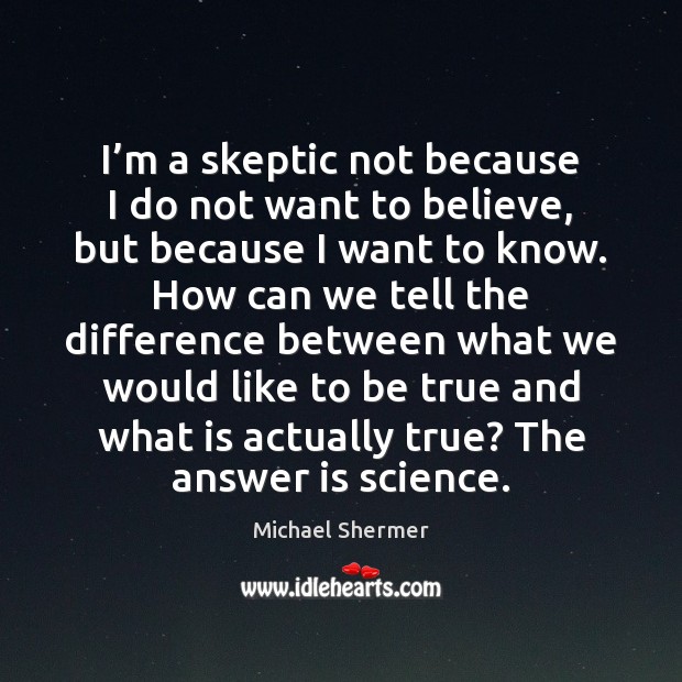 I’m a skeptic not because I do not want to believe, Image