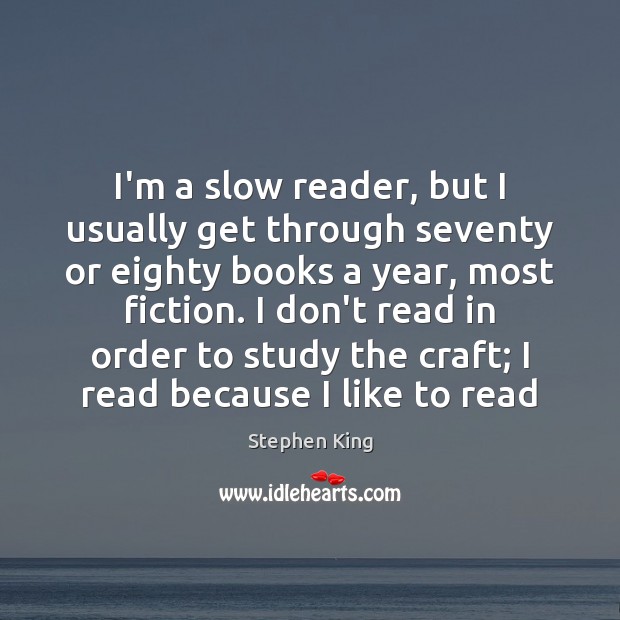 I’m a slow reader, but I usually get through seventy or eighty Stephen King Picture Quote