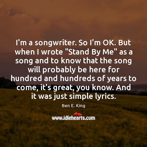 I’m a songwriter. So I’m OK. But when I wrote “Stand By Image