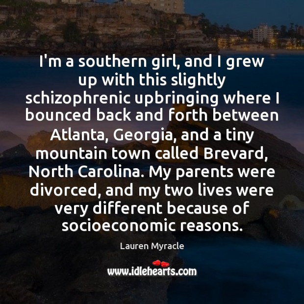 I’m a southern girl, and I grew up with this slightly schizophrenic Lauren Myracle Picture Quote
