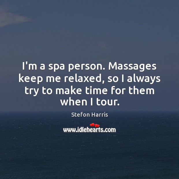 I’m a spa person. Massages keep me relaxed, so I always try Image