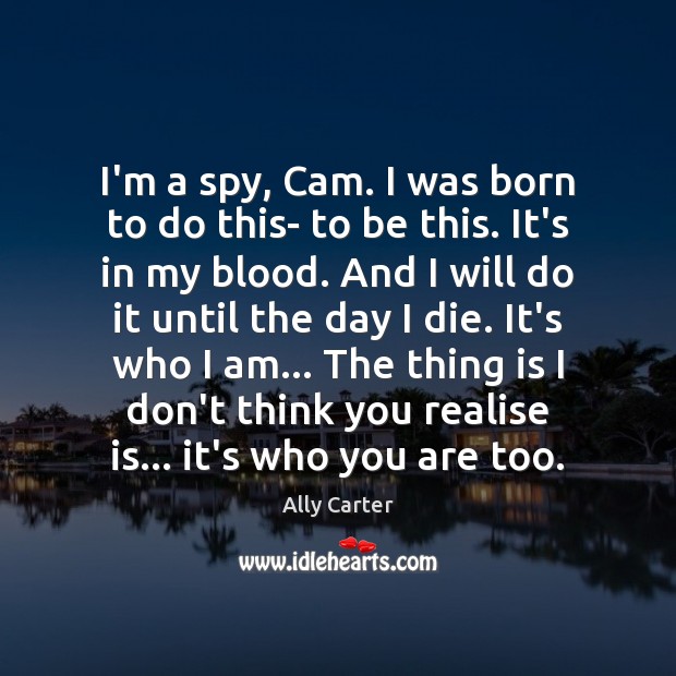 I’m a spy, Cam. I was born to do this- to be Ally Carter Picture Quote