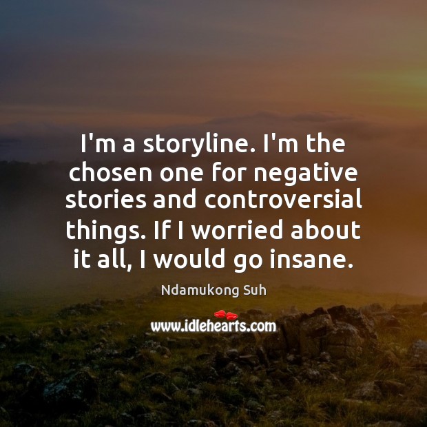 I’m a storyline. I’m the chosen one for negative stories and controversial Ndamukong Suh Picture Quote