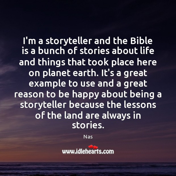 I’m a storyteller and the Bible is a bunch of stories about Nas Picture Quote