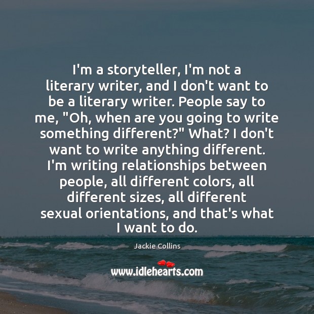 I’m a storyteller, I’m not a literary writer, and I don’t want Jackie Collins Picture Quote