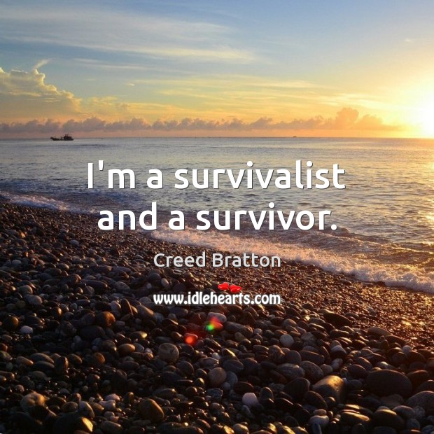 I’m a survivalist and a survivor. Creed Bratton Picture Quote