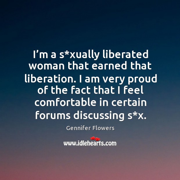 I’m a s*xually liberated woman that earned that liberation. Gennifer Flowers Picture Quote