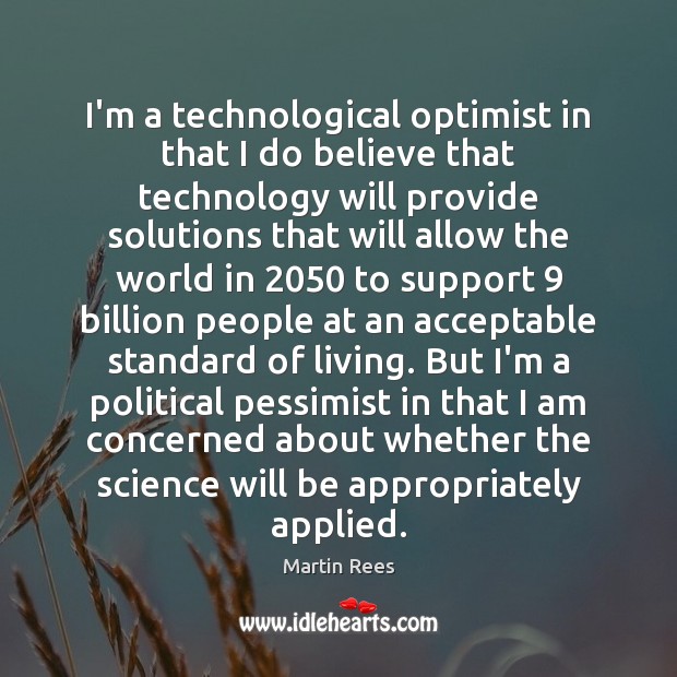 I’m a technological optimist in that I do believe that technology will Image