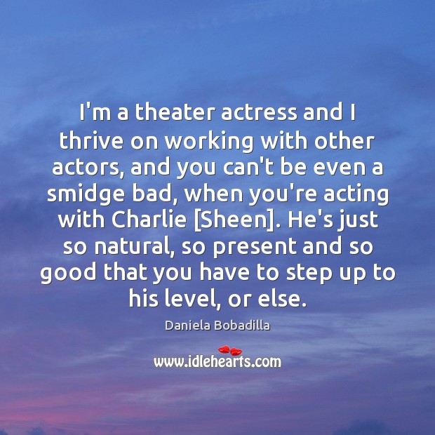 I’m a theater actress and I thrive on working with other actors, Image