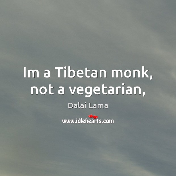Im a Tibetan monk, not a vegetarian, Image