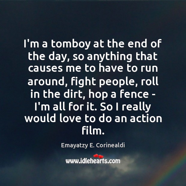 I’m a tomboy at the end of the day, so anything that Emayatzy E. Corinealdi Picture Quote