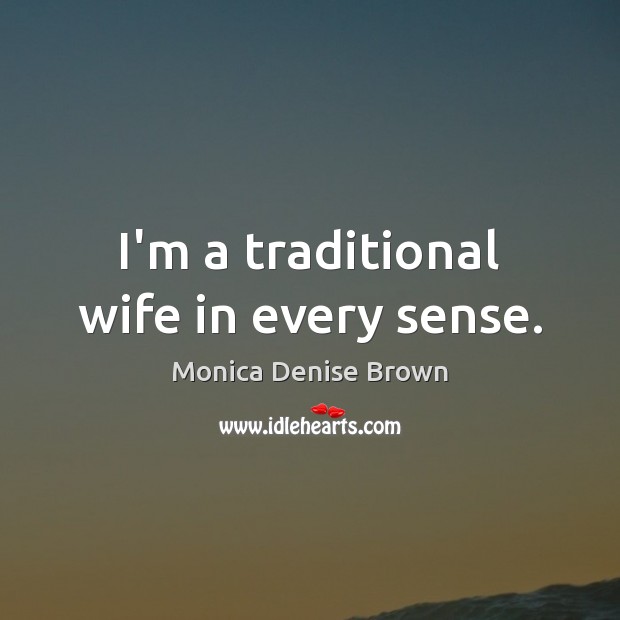 I’m a traditional wife in every sense. Image