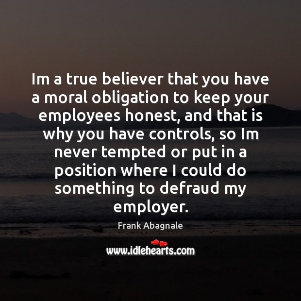 Im a true believer that you have a moral obligation to keep Image