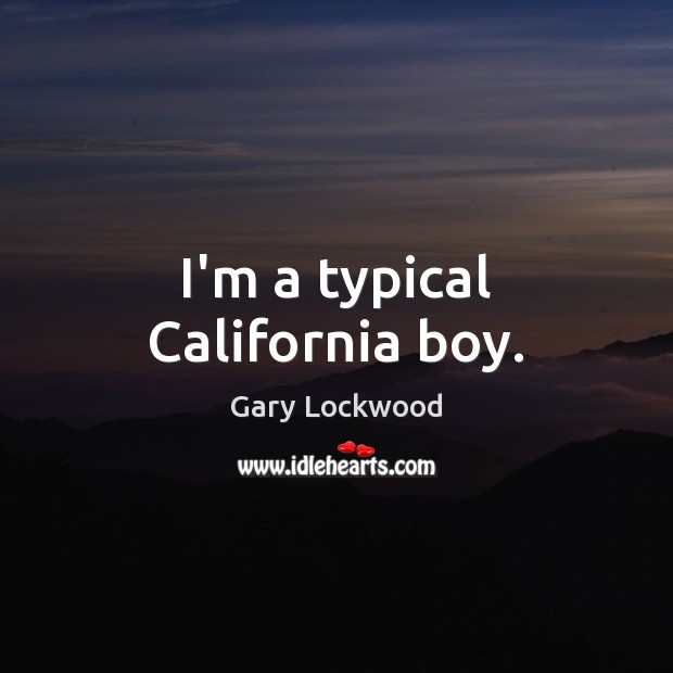 I’m a typical California boy. Image