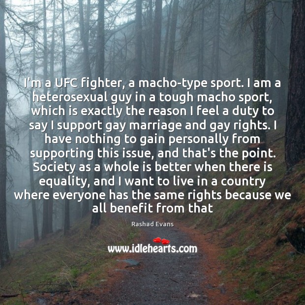 I’m a UFC fighter, a macho-type sport. I am a heterosexual guy Rashad Evans Picture Quote