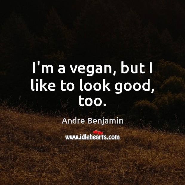 I’m a vegan, but I like to look good, too. Image
