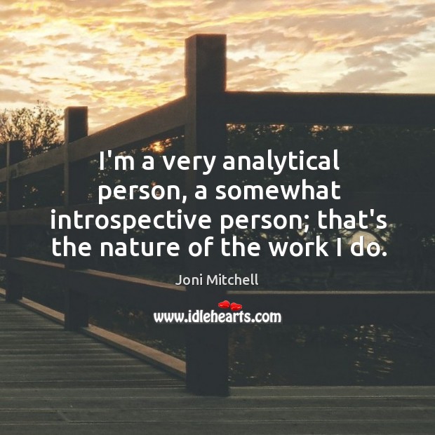 I’m a very analytical person, a somewhat introspective person; that’s the nature Image