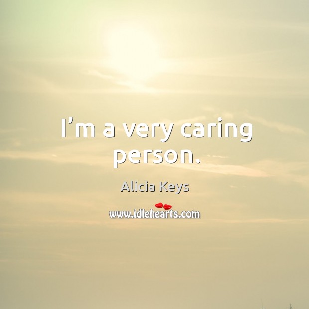 I’m a very caring person. Alicia Keys Picture Quote