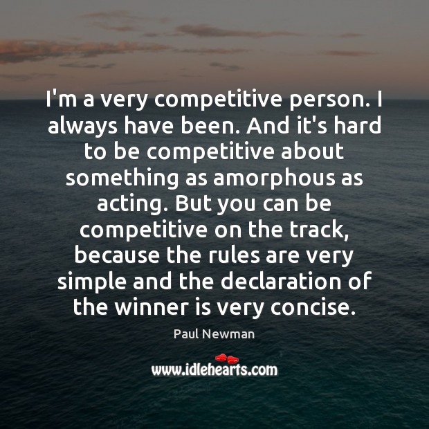 I’m a very competitive person. I always have been. And it’s hard Paul Newman Picture Quote