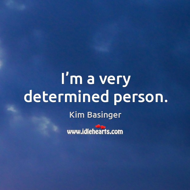 I’m a very determined person. Kim Basinger Picture Quote