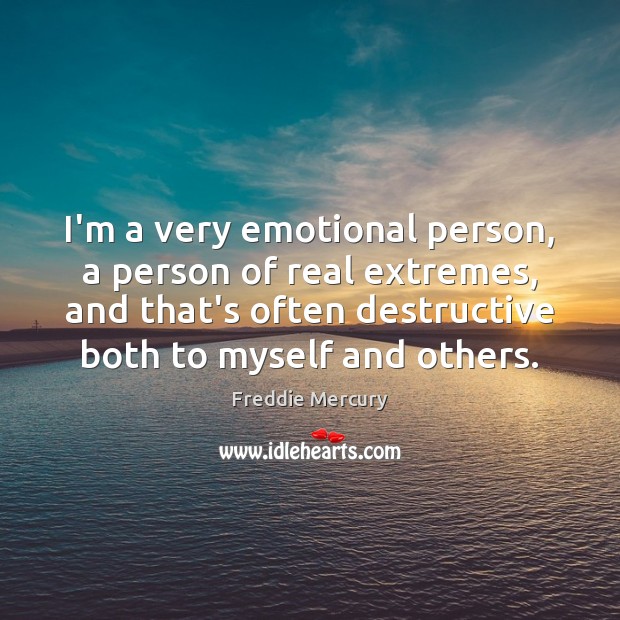 I’m a very emotional person, a person of real extremes, and that’s Image
