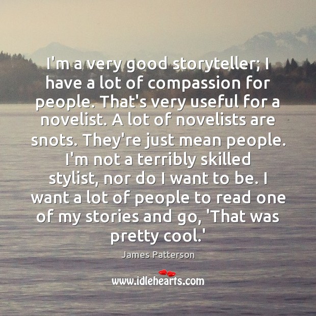 I’m a very good storyteller; I have a lot of compassion for James Patterson Picture Quote