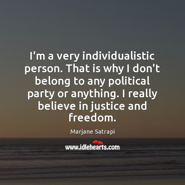 I’m a very individualistic person. That is why I don’t belong to Marjane Satrapi Picture Quote